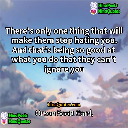 Orson Scott Card Quotes | There's only one thing that will make